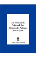 Der Syntaktische Gebrauch Des Genetivs in Aelfreds Orosius (1891)
