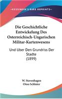 Die Geschichtliche Entwickelung Des Osterreichisch-Ungarischen Militar-Kartenwesens