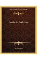 Get Out or Get in Line