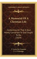 Memorial of a Christian Life: Containing All That a Soul Newly Converted to God Ought to Do (1824)