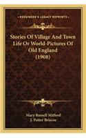Stories Of Village And Town Life Or World-Pictures Of Old England (1908)