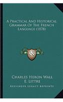A Practical And Historical Grammar Of The French Language (1878)