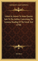 Letters In Answer To Some Queries Sent To The Author, Concerning The Genuine Reading Of The Greek Text (1758)
