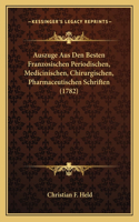 Auszuge Aus Den Besten Franzosischen Periodischen, Medicinischen, Chirurgischen, Pharmaceutischen Schriften (1782)