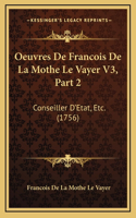 Oeuvres De Francois De La Mothe Le Vayer V3, Part 2