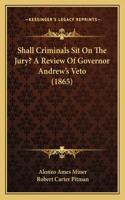 Shall Criminals Sit On The Jury? A Review Of Governor Andrew's Veto (1865)