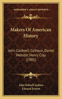 Makers Of American History: John Caldwell Calhoun, Daniel Webster, Henry Clay (1905)(English)