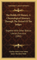 Riddle Of History, A Chronological Itinerary Through The Period Of The Judges