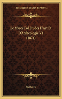 Le Mvsee Fol Etudes D'Art Et D'Archeologie V1 (1874): (French)
