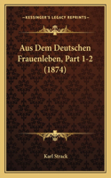 Aus Dem Deutschen Frauenleben, Part 1-2 (1874)