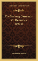 Die Stellung Gassendis Zu Deskartes (1904)