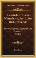 Historisch-Kritisches Worterbuch, Part 2, Fur Dichterfreunde: Im Auszuge Neu Geordnet Und Ubersetzt (1813)