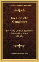 Die Deutsche Gotterlehre: Ein Hand Und Lesebuch Fur Schule Und Haus (1852)