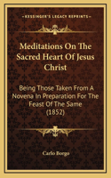 Meditations On The Sacred Heart Of Jesus Christ