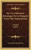 Sur Les Collections Botaniques De La Mongolie Et Du Tibet Septentrional: Tangout (1885)