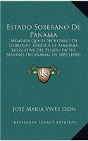 Estado Soberano De Panama: Memoria Que El Secretario De Gobierno, Dirige A La Asamblea Legislativa Del Estado En Sus Sesiones Ordinarias De 1882 (1882)(Spanish)