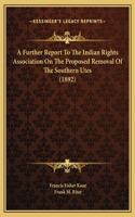 A Further Report To The Indian Rights Association On The Proposed Removal Of The Southern Utes (1892)