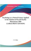 Psychology as a Natural Science Applied to the Solution of Occult Psychic Phenomena 1889