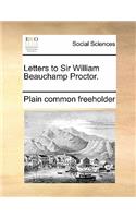 Letters to Sir William Beauchamp Proctor.