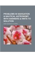Problems in Navigation & Nautical Astronomy with Answers & Hints to Solution