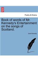 Book of Words of Mr. Kennedy's Entertainment on the Songs of Scotland.