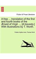 A Free ... Translation of the First and Fourth Books of the Æneid of Virgil. ... [a Travesty.] with Illustrations by T. Worth.