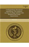 Undergraduate Educational Experiences: The Academic Success of College Students with Blindness and Visual Impairments