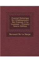 Journal Historique de L'Etablissement Des Francais a la Louisiane