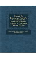 Recueil De Documents Relatifs, À L'histoire Des Monnaies Frappées, Volume 1