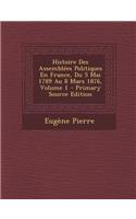 Histoire Des Assemblees Politiques En France, Du 5 Mai 1789 Au 8 Mars 1876, Volume 1