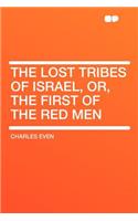 The Lost Tribes of Israel, Or, the First of the Red Men