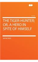 The Tiger-Hunter; Or, a Hero in Spite of Himself