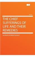 The Chief Sufferings of Life and Their Remedies: (English)