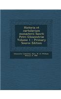 Historia et cartularium monasterii Sancti Petri Gloucestriæ Volume 1 - Primary Source Edition