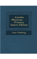 Annales Minorum... - Primary Source Edition