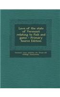 Laws of the State of Vermont Relating to Fish and Game - Primary Source Edition