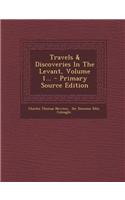 Travels & Discoveries in the Levant, Volume 1...