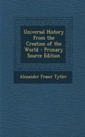 Universal History from the Creation of the World - Primary Source Edition
