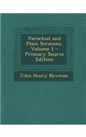 Parochial and Plain Sermons, Volume 1 - Primary Source Edition: (English)