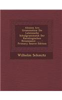 Alcuins Ars Grammatica: Die Lateinische Schulgrammatik Der Karolingischen Renaissance ...... - Primary Source Edition