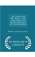 Dr. Jekyll and Mr. Hyde: With Other Fables and the Misadventures of John Nicholson - Scholar's Choice Edition