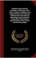 Rambles About Historic Brooklyn; a Collection of the Facts, Legends, Traditions and Reminiscences That Time has Gathered About the Historic Homesteads and Landmarks of Brooklyn; Illustrated by Reproductions of Rare Prints and old Photographs