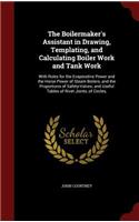 The Boilermaker's Assistant in Drawing, Templating, and Calculating Boiler Work and Tank Work