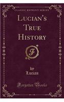 Lucian's True History (Classic Reprint)