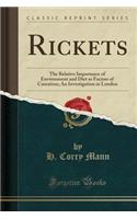 Rickets: The Relative Importance of Environment and Diet as Factors of Causation; An Investigation in London (Classic Reprint)