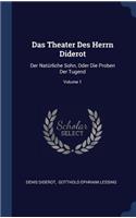 Das Theater Des Herrn Diderot: Der Natürliche Sohn, Oder Die Proben Der Tugend; Volume 1