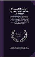 National Highway System Designation Act of 1994: Hearings Before the Committee on Environment and Public Works, United States Senate, One Hundred Third Congress, Second Session, on S. 1887 ... June