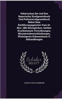 Ueberschau Der Auf Das Bayerische Strafgesetzbuch Und Polizeistrafgesetzbuch Nebst Dem Einführungsgesetze Vom 10. Nov. 1861 Bezüglichen, Seither Erschienenen Verordnungen, Ministerialentschließungen, Wichtigeren Erkenntnisse U. Abhandlungen