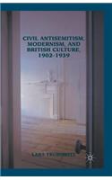Civil Antisemitism, Modernism, and British Culture, 1902-1939