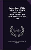 Proceedings Of The United Spanish War Veterans, Department Of New York, Volume 14, Part 1917